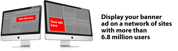 Display your banner ad on a network of sites with more than 6.8 million users Display your banner ad on a network of sites with more than 6.8 million users